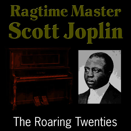 Ragtime Master Scott Joplin - The Roaring Twenties | Deezer