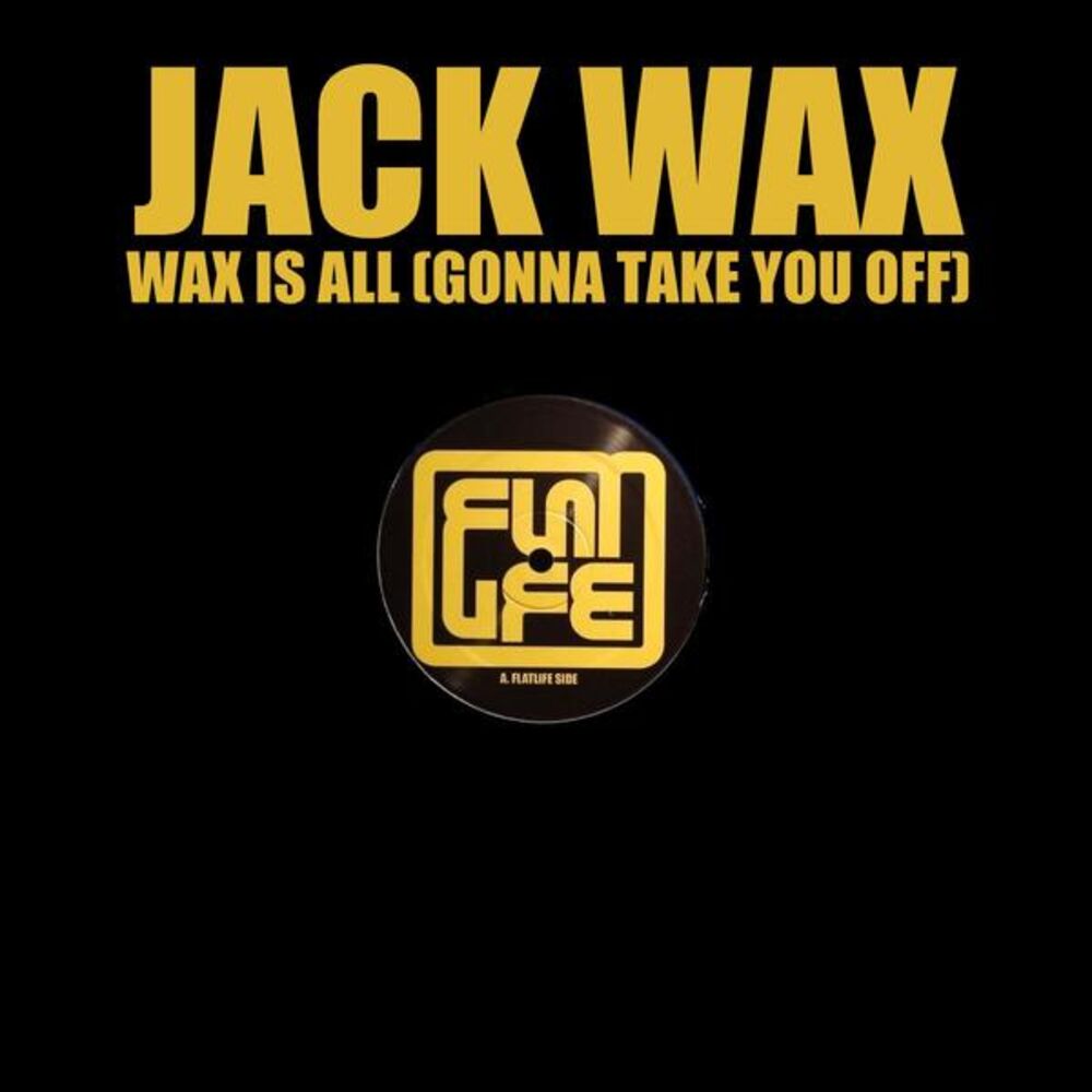 Picture of Wax Is All (Gonna Take You Off)