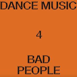 Cover of Dance Music 4 Bad People