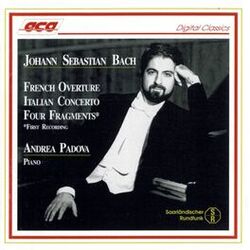 Cover of Johann Sebastian Bach: French Overture, Italian Concerto, Four Fragments