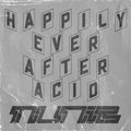 Happily Ever After Acid