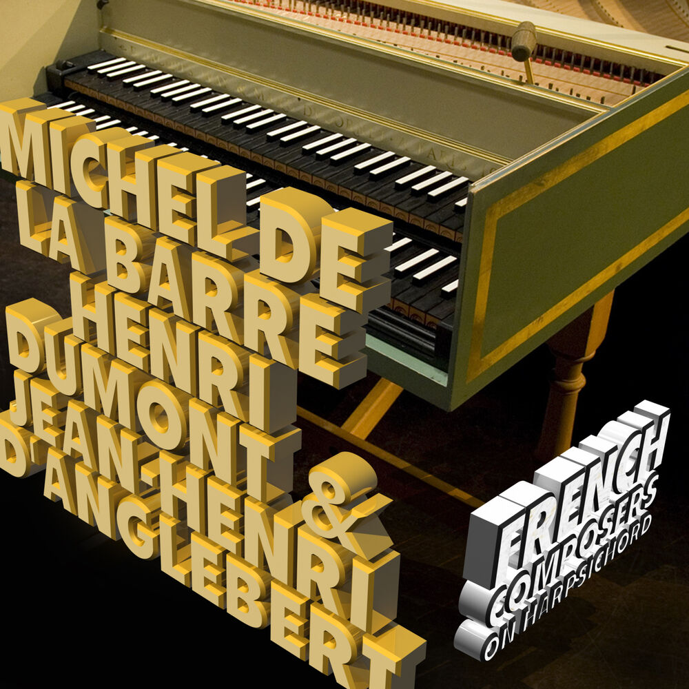 Picture of Michel De La Barre, Henri Dumont & Jean-Henri D'anglebert: French Composers on Harpsichord