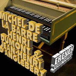 Cover of Michel De La Barre, Henri Dumont & Jean-Henri D'anglebert: French Composers on Harpsichord