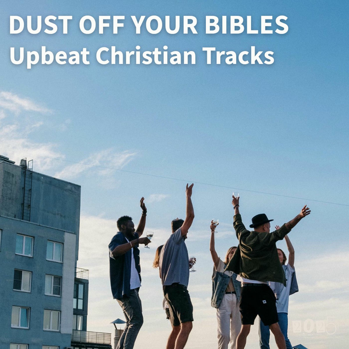 Album cover of DUST OFF YOUR BIBLES | Upbeat Christian Tracks 2025
