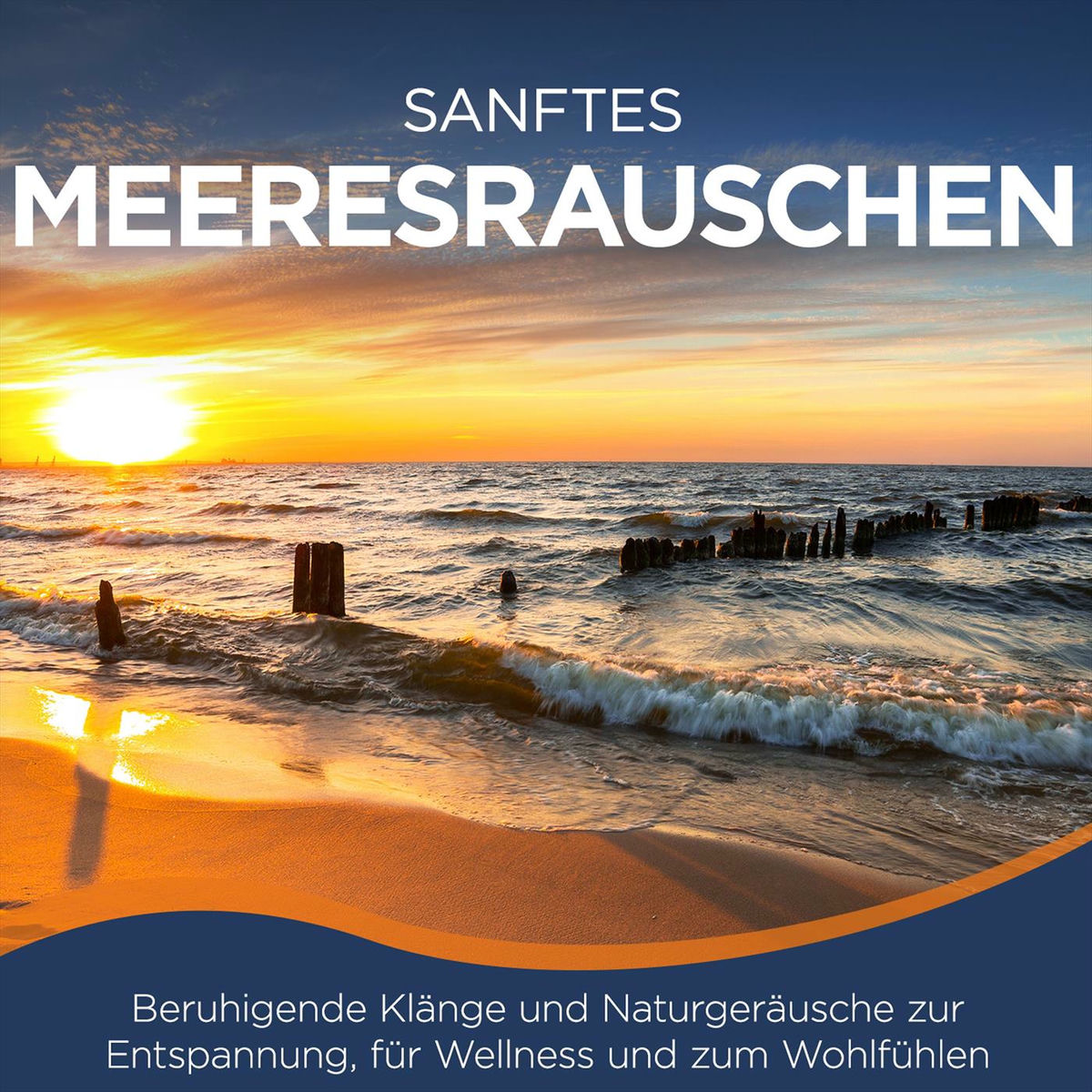 Album cover of Sanftes Meeresrauschen - Beruhigende Klänge und Naturgeräusche zur Entspannung, für Wellness und zum Wohlfühlen