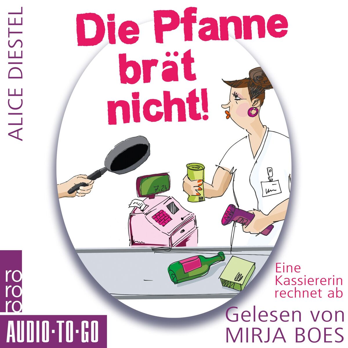 Album cover of Die Pfanne brät nicht - Eine Kassiererin rechnet ab (ungekürzt)