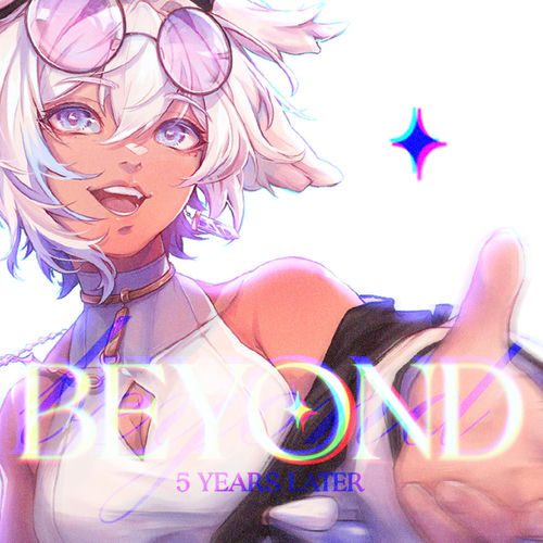 Beyond ~5 Years Later~