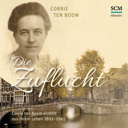 Die Zuflucht (Corrie ten Boom erzählt aus ihrem Leben 1892-1945)