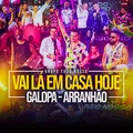 Vai Lá em Casa Hoje / Galopa / Arranhão