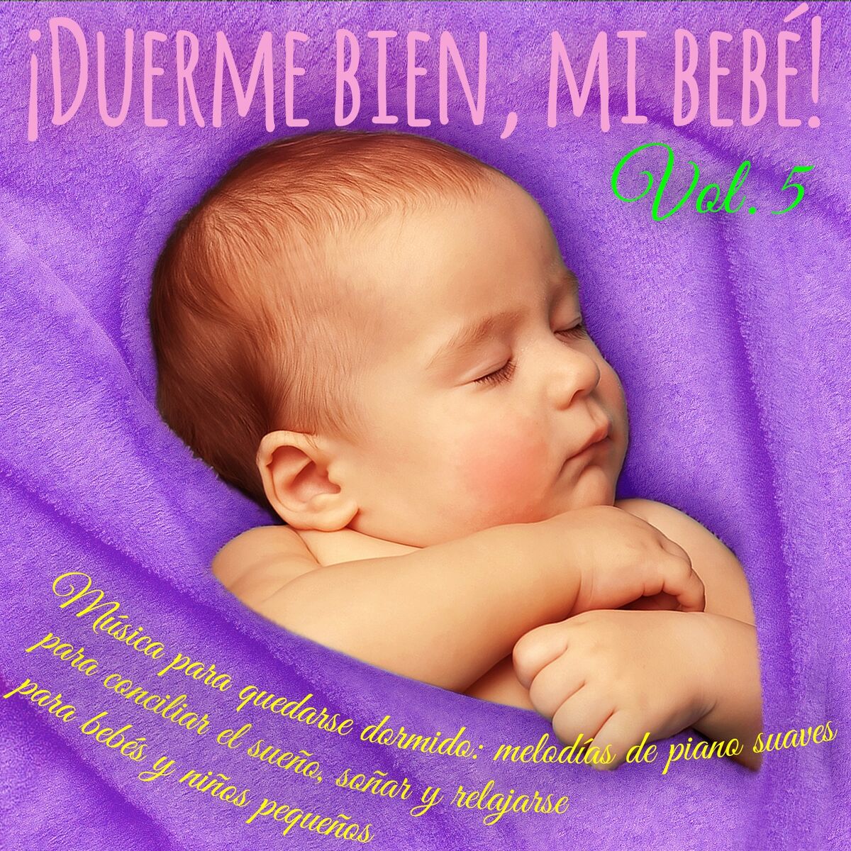 Album cover of ¡Duerme bien, mi bebé! Vol. 5 (Música para quedarse dormido: melodías de piano suaves para conciliar el sueño, soñar y relajarse p