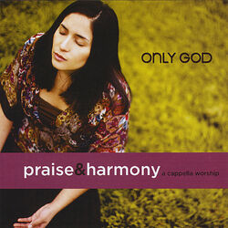 Cover of Only God: Praise & Harmony (A Cappella Worship)