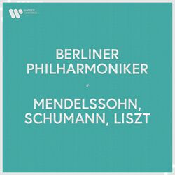 Cover of Berliner Philharmoniker - Mendelssohn, Schumann & Liszt