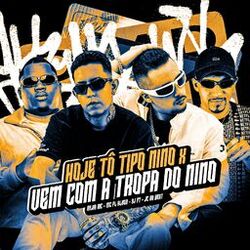 Cover of Hoje Tô Tipo Nino X Vem Com a Tropa do Nino