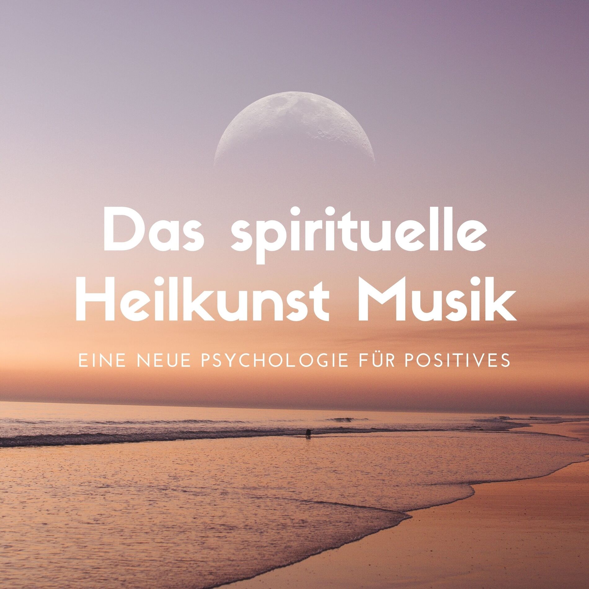 Album cover of Das spirituelle Heilkunst Musik - eine neue Psychologie für positives