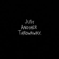 Just Another Throwaway.