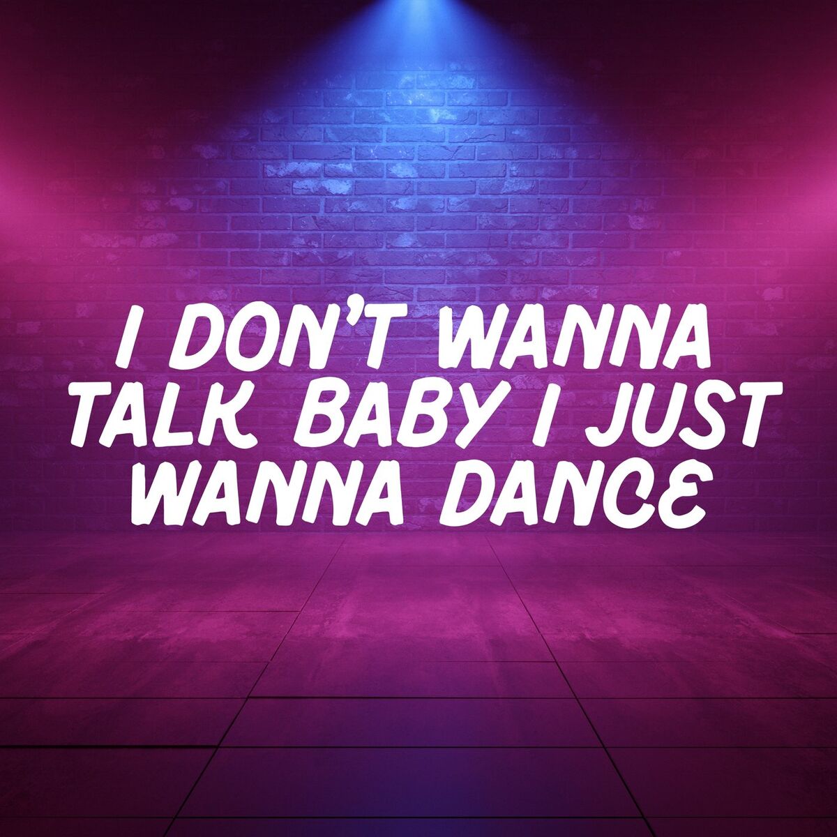 Album cover of I Don't Wanna Talk Baby I Just Wanna Dance