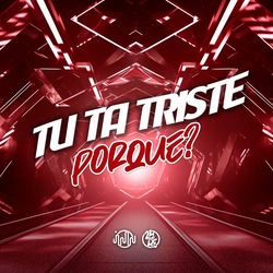 Tu Ta Triste Porque?