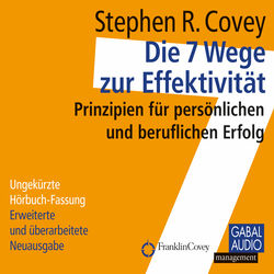 Die 7 Wege zur Effektivität (Prinzipien für persönlichen und beruflichen Erfolg)