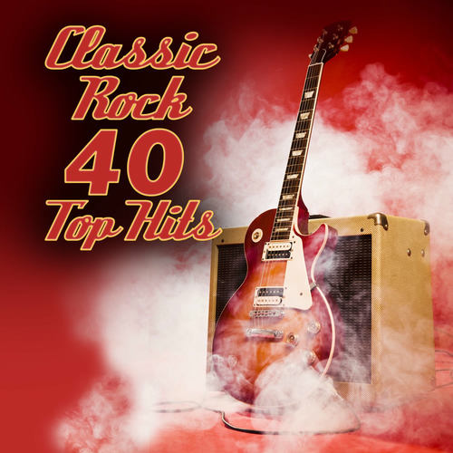 Various Artists - Classic Rock - 40 Top Hits | Deezer