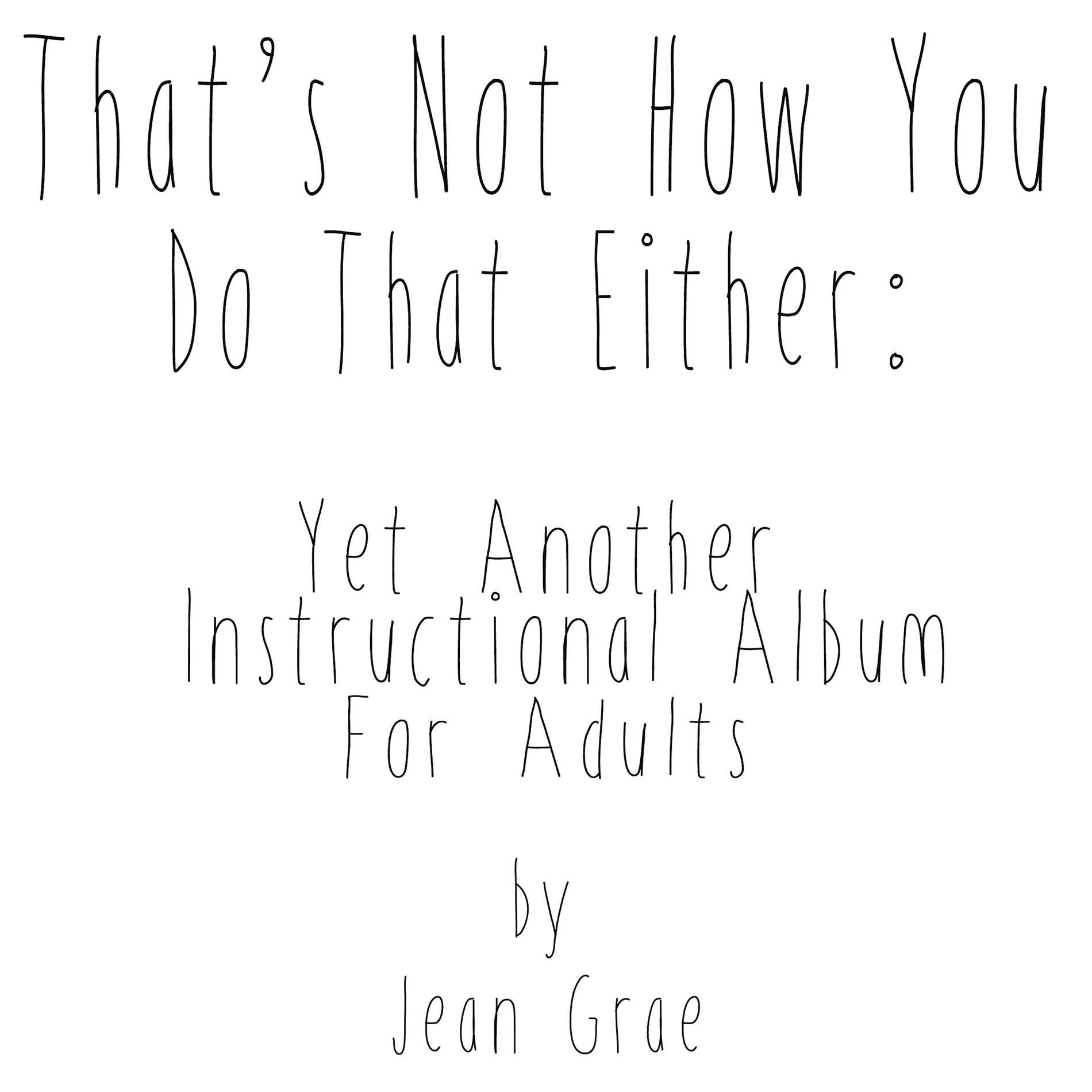 Album cover of That's Not How You Do That Either: Yet Another Instructional Album For Adults