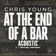 At the End of a Bar (Acoustic) by Chris Young album cover