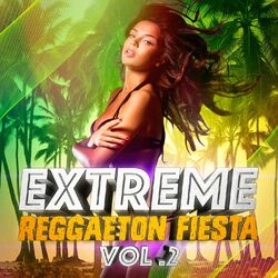 Cover of Extreme Reggaeton Fiesta, Vol. 2