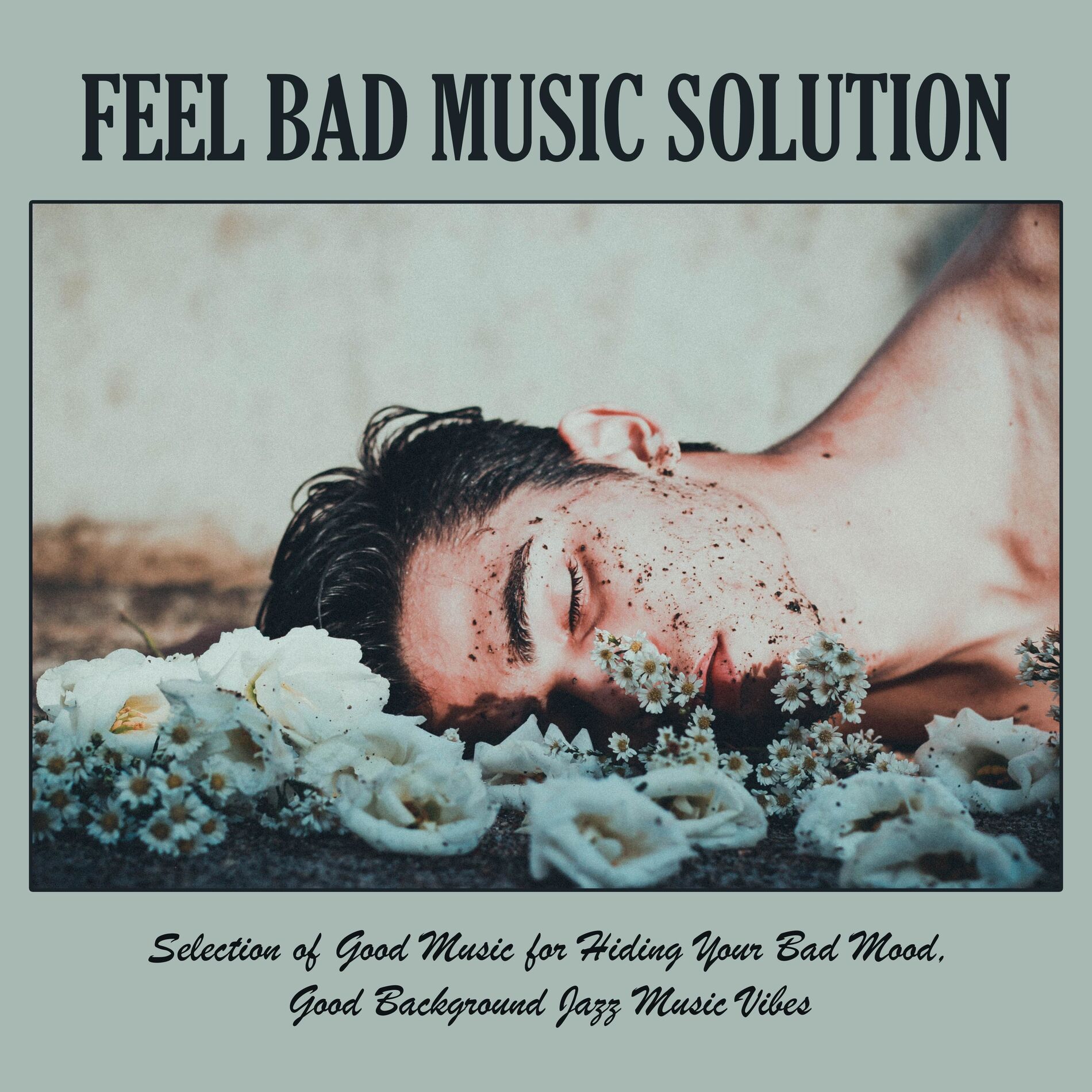 Album cover of Feel Bad Music Solution: Selection of Good Music for Hiding Your Bad Mood, Good Background Jazz Music Vibes