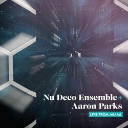 Cover of Nu Deco Ensemble + Aaron Parks: Live from Miami
