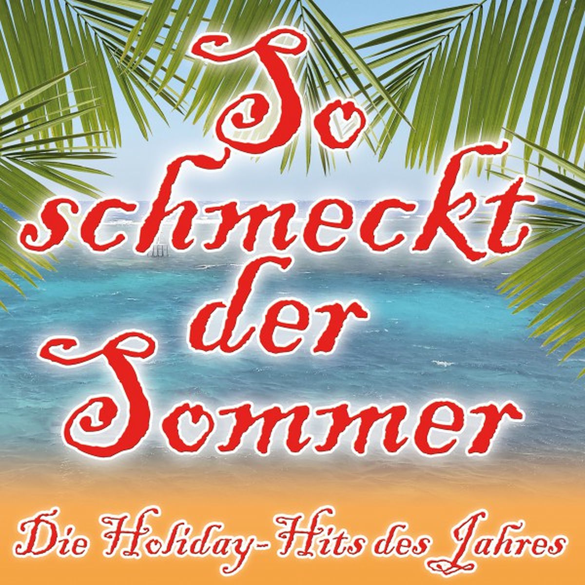 Album cover of So schmeckt der Sommer (Die Holiday Hits des Jahres)