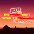 The Jedi Went Down to Tattooine