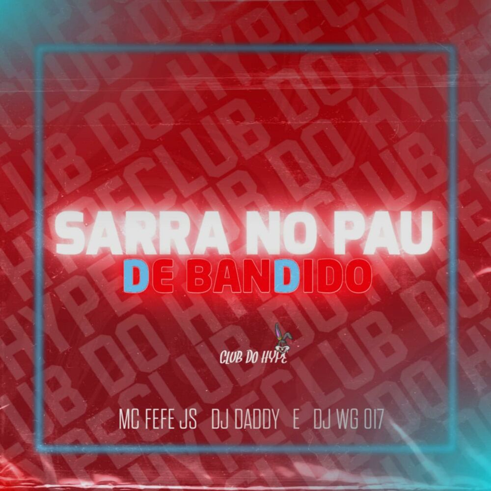 Picture of SARRA NO PAU DE BANDIDO (feat. MC FEFE JS & DJ DADDY SP)