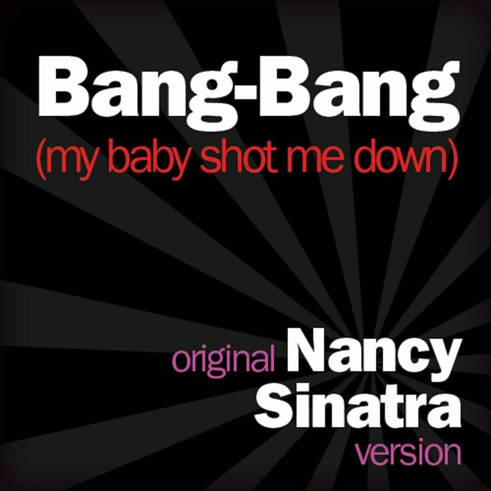 Picture of Bang Bang (My Baby Shot Me Down) - Original Nancy Sinatra Version