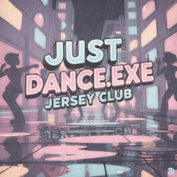 Just Dance.EXE(Jersey Club Mix)