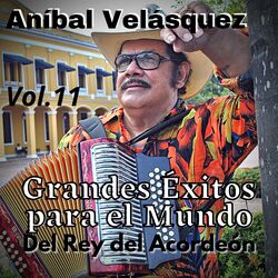 Cover of Aníbal Velásquez, Grandes Éxitos para el Mundo del Rey del Acordeón, Vol. 11