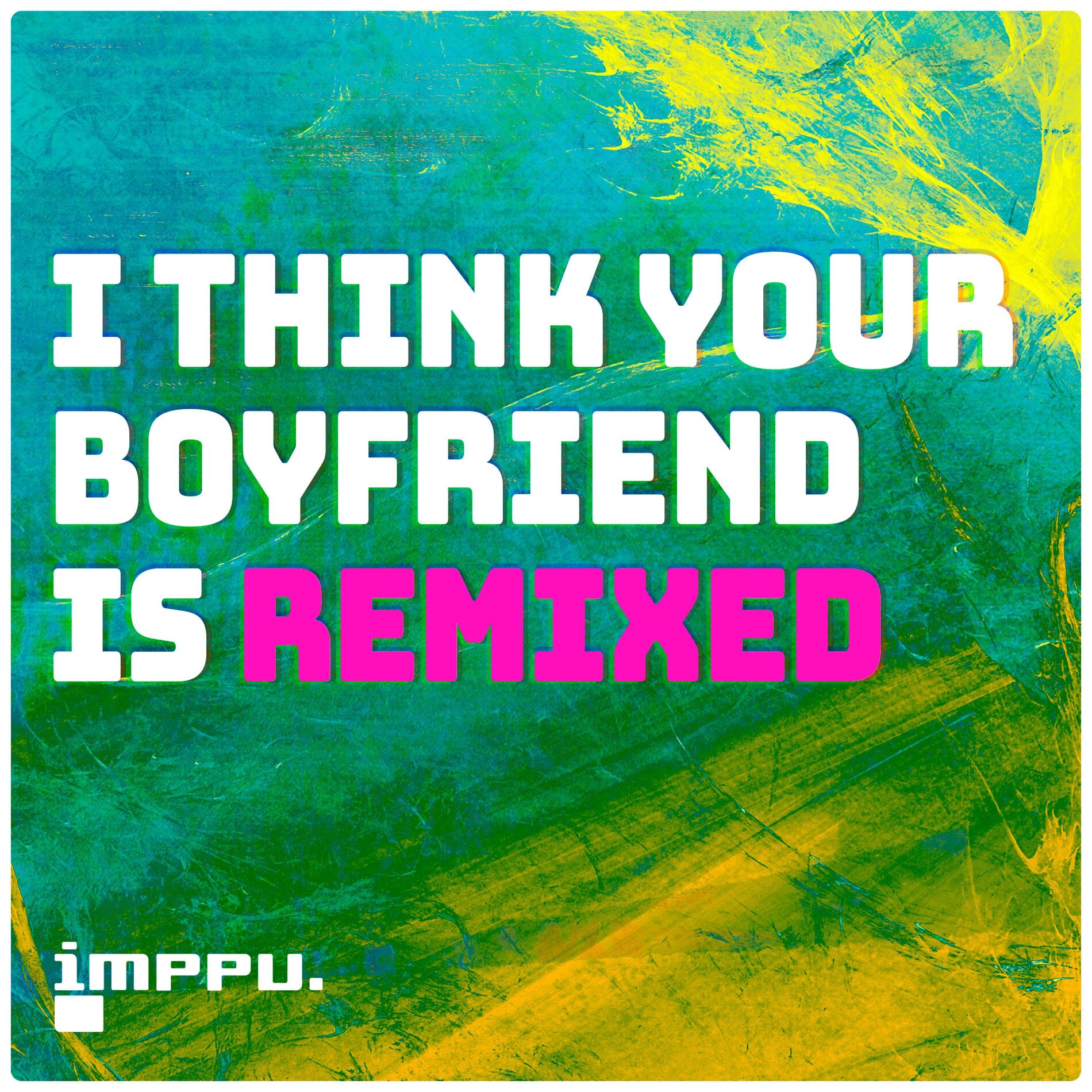 Album cover of I Think Your Boyfriend Is Remixed