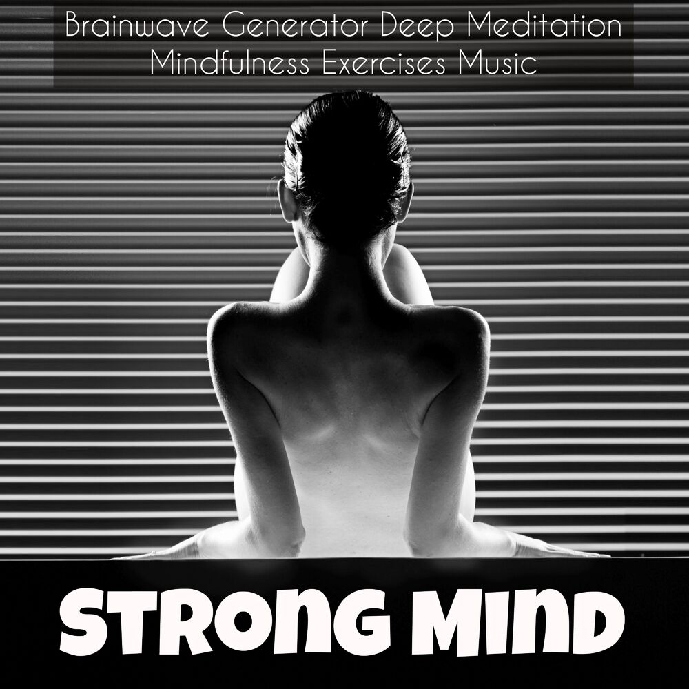 Picture of Strong Mind – Brainwave Generator Deep Meditation Mindfulness Exercises Music with New Age Natural Instrumental Spiritual Sounds