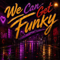 We Can Get Funky