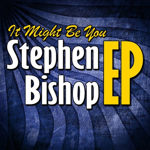 Stephen Bishop - It Might Be You - EP | Deezer