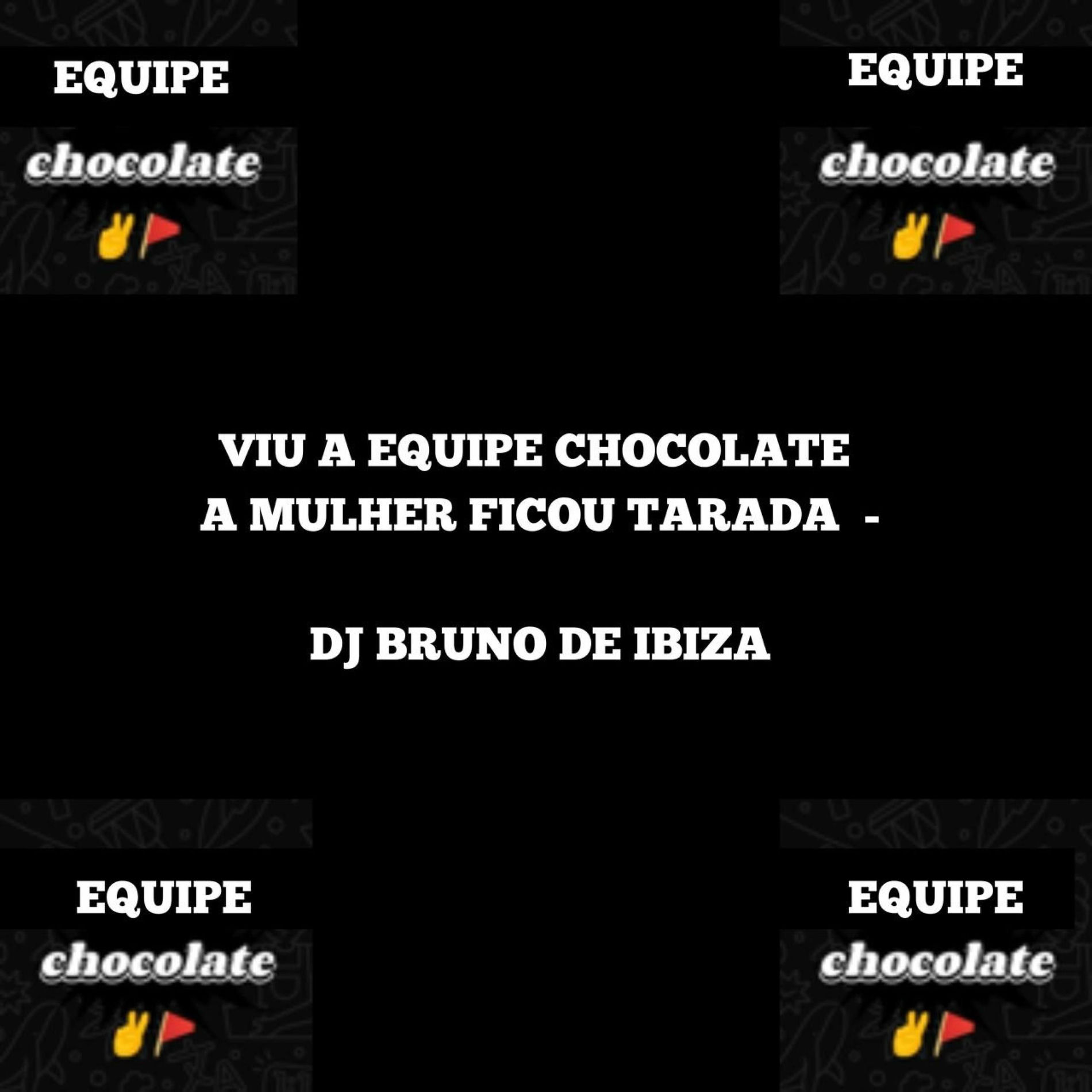 Album cover of VIU A EQUIPE CHOCOLATE A MULHER FICOU TARADA (feat. MC HENRY, DG DO BROOKLYN & MC MONIK DO PIX)