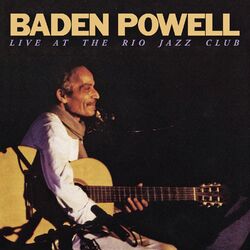 Cover of Baden Powell Live At The Rio Jazz Club (Ao Vivo | Remasterizado)