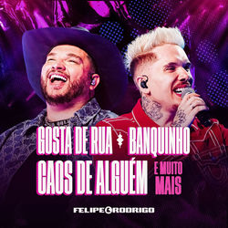 Felipe e Rodrigo - Gosta de Rua, Banquinho, Caos de Algu&eacute;m e muito mais