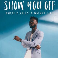 Cover of Show You Off (feat. Shizzi & Walshy Fire)