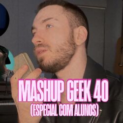 GEEK 40 (especial com alunos 2)