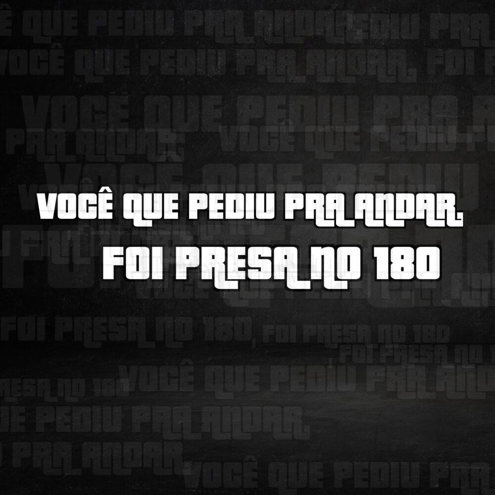 Picture of VOCÊ QUE PEDIU PRA ANDAR, FOI PRESA NO 180