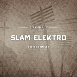 Sebastian 23 Präsentiert: Slam Elektro (Poetry Sampler 2013)