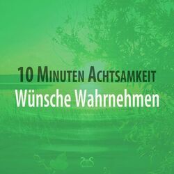 Cover of 10 Minuten Achtsamkeit: Wünsche wahrnehmen