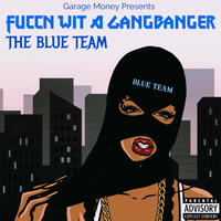 The Blue Team - fuccin wit a gang banger (feat. nutt bone