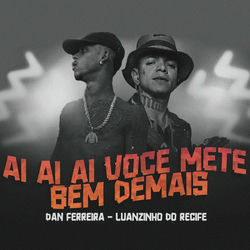 Cover of Ai Ai Ai Você Mete Bem Demais (Versões) by undefined