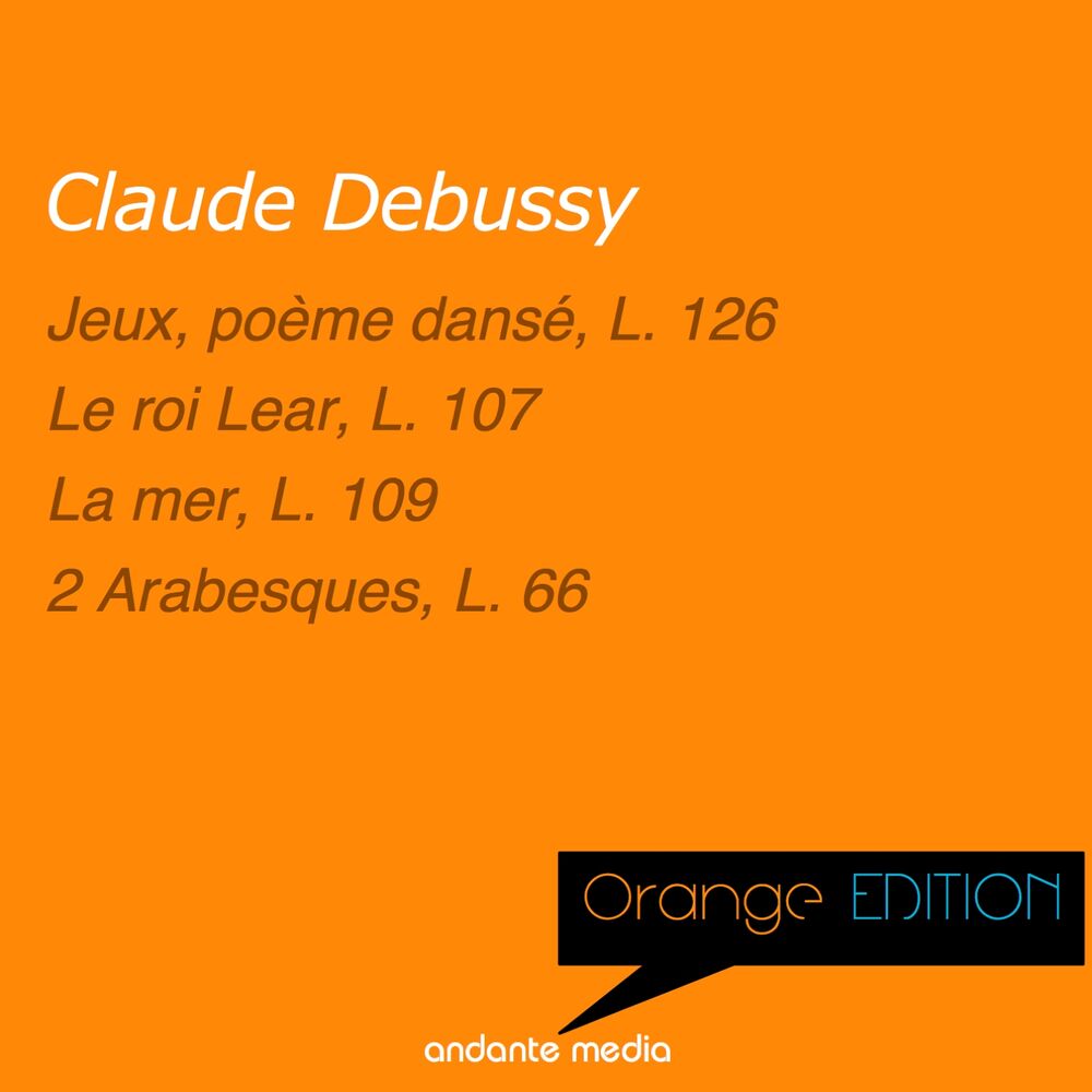 Picture of Orange Edition - Debussy: Jeux, poème dansé, L. 126 & Le roi Lear, L. 107