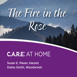 Cover of The Fire in the Rose: C.A.R.E. At Home